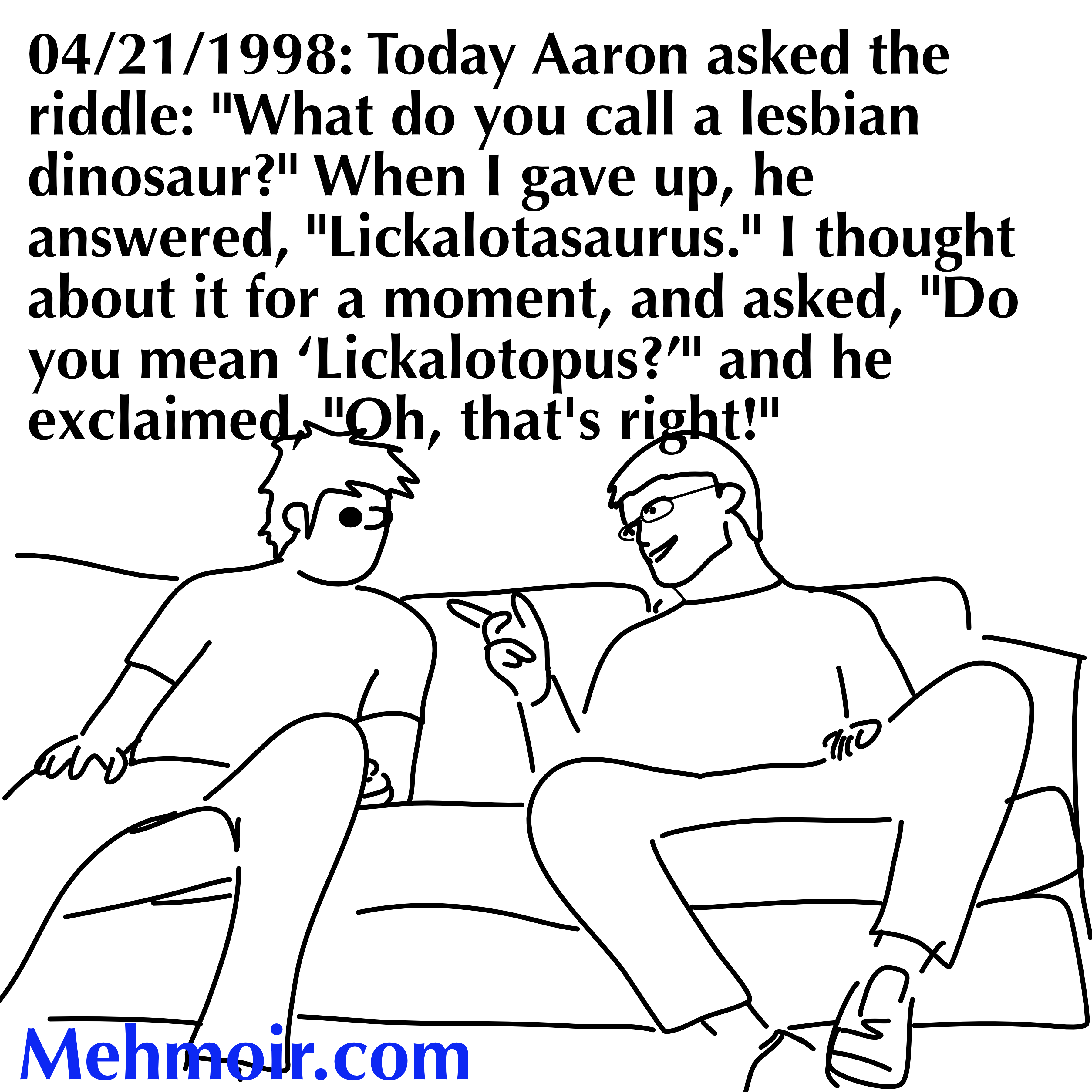 They say the best jokes require the audience to connect the dots or Q: Why can’t you hear a pterodactyl using the bathroom? A: Because the ‘p’ is silent.